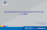 Socialización de la Gratuidad a Nivel de la UBB Gloria Gómez Vera Prorrectora.
