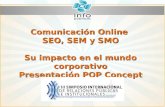Comunicación Online SEO, SEM y SMO Su impacto en el mundo corporativo Presentación POP Concept.
