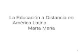 1 La Educación a Distancia en América Latina Marta Mena.