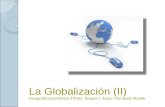 La Globalización (II) Geografía Económica 4ºESO. Bloque I. Autor: Fernando Murillo.