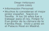 Diego Velázquez (1599-1660) Información Personal: Muchos lo consideran el mejor pintor español. Nació en Sevilla. A los 26 años fue a trabajar para el.