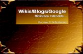 Wikis/Blogs/Google Biblioteca extendida… Por: Juan C. Peña Martínez Biblioteca extendida… Por: Juan C. Peña Martínez.