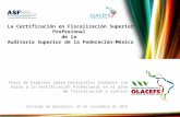La Certificación en Fiscalización Superior Profesional de la Auditoría Superior de la Federación-México Panel de Expertos sobre Desarrollos Globales con.