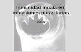 Inmunidad innata en infecciones parasitarias 2015 Alvaro Díaz Cátedra de Inmunología Facultad de Química/DepBio y Facultad de Ciencias/IQB.