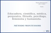 María Montessori 1871-1952 María Montessori 1871-1952 Italia Educadora, científica, médica, psiquiatra, filósofa, psicóloga, feminista y humanista. MÉTODO.