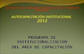 INSTITUTO DE NIVEL TERCIARIO DE EDUCACIÓN TÉCNICA Y FORMACIÓN PROFESIONAL AUTOCAPACITACIÓN INSTITUCIONAL 2012 PROGRAMA DE INSTITUCIONALIZACIÓN DEL ÁREA.
