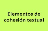 Elementos de cohesión textual. 1. ELIPSIS Es un mecanismo que consiste en la supresión de un determinado elemento del texto, que puede ser entendido por.
