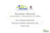 Parashat Shemot Los Nombres – Iniciación de un Profeta Por: Eliyahu BaYonah Director Shalom Haverim Org New York.