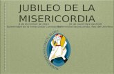 JUBILEO DE LA MISERICORDIA 8 de diciembre de 2015 Solemnidad de la Inmaculada Concepción 20 de noviembre de 2016 Solemnidad de Jesucristo, Rey del Universo.