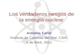 Los verdaderos riesgos de la energía nuclear Antonio Turiel Instituto de Ciencias del Mar, CSIC 1 de Abril, 2011.