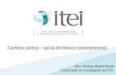 Mtro. Rodrigo Alberto Reyes Coordinador de Investigación del ITEI. Contexto político – social del México contemporáneo.