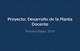 Proyecto: Desarrollo de la Planta Docente Primera Etapa, 2010.