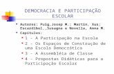 DEMOCRACIA E PARTICIPAÇÃO ESCOLAR Autores: Puig,Josep M.; Martín, Xus; Escardibul,,Susagna e Novella, Anna M. Capítulos: 1 - A Participação na Escola 2.