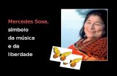 Mercedes Sosa, símbolo da música e da liberdade A cantor folk argentina Mercedes Sosa, que lutou contra as ditaduras fascistas na América do Sul com.