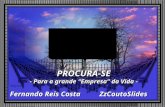 PROCURA-SE - Para a grande “Empresa” da Vida - Fernando Reis Costa ZzCoutoSlides.