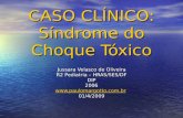 CASO CLÍNICO: Síndrome do Choque Tóxico Jussara Velasco de Oliveira Jussara Velasco de Oliveira R2 Pediatria – HRAS/SES/DF DIP2006 .