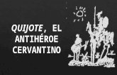Quijote, el antihéroe cervantino