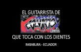 Christian Stephen es el guitarrista de Calvario que toca con los dientes Imbabura - Ecuador