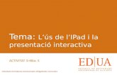 L'ús de l'IPad i la presentació interactiva.