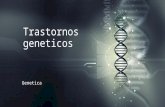 TRASTORNOS GENETICOS