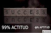Success: 99% Actitud + 1% Aptitud