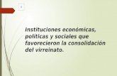 Instituciones económicas, políticas, y sociales que favorecieron la consolidación del virreinato.