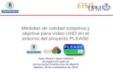 Medidas de calidad subjetiva y objetiva para vídeo UHD en el entorno del proyecto PLEASE