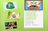 La ecología, la educación ambiental y conciencia