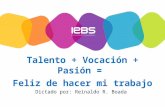 Talento + Vocación + Pasión = Feliz de hacer mi trabajo