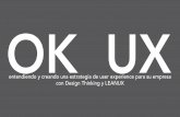 OK UX #1 - Entendiendo y creando una estrategia de user experience para su empresa con Design Thinking y LEAN UX
