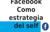 Facebook como estrategia del self1