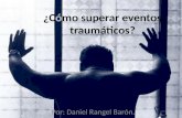Daniel Rangel Barón: ¿Cómo superar eventos traumáticos?