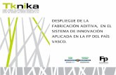 Tknika - Despliegue de la fabricación aditiva en el sistema de innovación aplicada en la FP del País Vasco