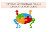 Metódos alternativos de solución de conflictos .