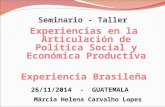 Experiencias en la Articulación de Política Social y Económica Productiva. Experiencia Brasileña / Márcia Helena Carvalho Lopes