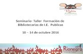 Seminario-Taller Formacion de Bibliotecarias de I.E. Publicas.