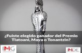 Ganador de Premio Nacional Tlatoani, Tonantzin, Yecatl o el Premio Internacional Maya