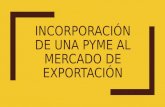 Incorporación de una pyme al mercado de exportación