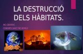 La destrucció dels hàbitats - Congrés Medi Ambient 1r ESO