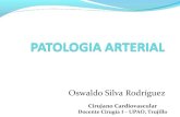 Patologia arterial por Oswaldo Silva Rodríguez  Cirujano Cardiovascular Docente Cirugía I – UPAO, Trujillo