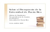 Sobre el Presupuesto de la Universidad de Puerto Ricouprm.edu/ac/presentaciones/Presupuesto.pdf · ¿Qué es un presupuesto? •Ea l psoyeórcnc di e ingresos y de gastos que hacemos