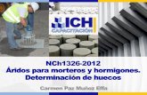 NCh1326-2012 Áridos para morteros y hormigones ...ich.cl/descargas/wp-content/uploads/130925_SEM... · anteproyecto y proyecto Organizaciones CTH ICH IDIEM ... al indicado en tabla
