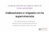 Indicaciones e impacto en la supervivencia - · PDF fileCirugía de reducción de riesgo en cáncer de mama y ginecológico Indicaciones e impacto en la supervivencia Dra. Bárbara