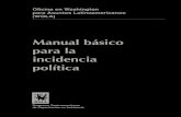 Manual básico para la incidencia política - wola.org · PDF fileLa Metodología básica para la planificación de campañas de incidencia política que aquí se plantea está diseñada