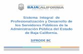 Sistema Integral de Profesionalización y Desarrollo de los ...om.bajacalifornia.gob.mx/profesionalizacion/wp-content/uploads/... · de Baja California. Es un sistema que establece