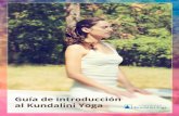 Guía Kundalini Yoga - · PDF fileGuía de Introducción al Kundalini Yoga!!!! “En Kundalini Yoga lo más importante es tu experiencia . Va directamente a tu corazón. No hay palabras