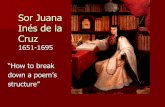Sor Juana Inés de la Cruz - quia.com · PDF fileSor Juana Inés de la Cruz 1651-1695 “How to break down a poem’s structure”
