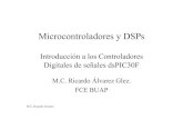 Microcontroladores y DSPs - · PDF fileM.C. Ricardo Alvarez Microcontroladores y DSPs Introducción a los Controladores Digitales de señales dsPIC30F M.C. Ricardo Álvarez Glez. FCE