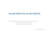 TALLER PRÁCTICO de RCP BÁSICA - · PDF fileTALLER PRÁCTICO de RCP BÁSICA Vitoria, 28 de noviembre, 10 y 17 de diciembre de 2015, 13, 14 y 20 de enero de 2016 Luis Uribe. Pediatra