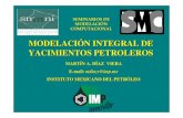 MODELACIÓN INTEGRAL DE YACIMIENTOS …mmc.igeofcu.unam.mx/smc-2004-2005/Archivos/MIYP.pdf · Ingeniería de Yacimientos Respuesta del Yacimiento Geofísica Geología Petrofísica